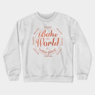 Bake the world a better place Crewneck Sweatshirt